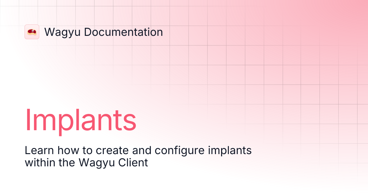 Implants | Wagyu Documentation