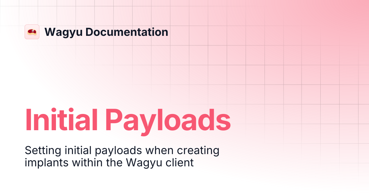 Initial Payloads | Wagyu Documentation
